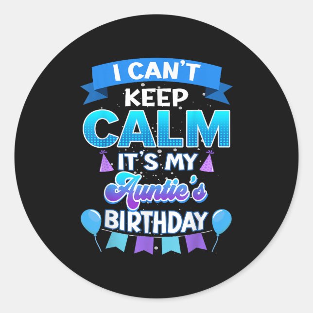 I Cant Keep Calm Its My Auntie Birthday Shirt Bday Classic Round Sticker (Front)
