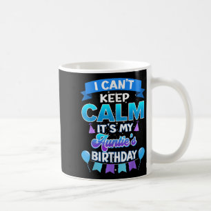 I Cant Keep Calm Its My Auntie Birthday Shirt Bday Coffee Mug