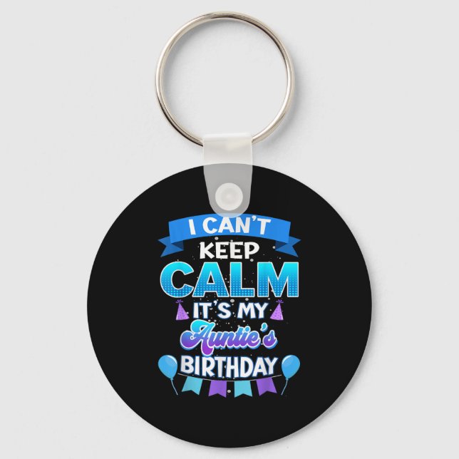 I Cant Keep Calm Its My Auntie Birthday Shirt Bday Key Ring (Front)