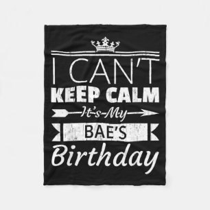 I Cant Keep Calm Its My Baes Birthday Funny Bf Gf Fleece Blanket