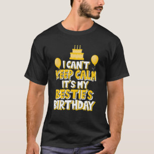 I Can't Keep Calm It's My Bestie's Birthday Party T-Shirt