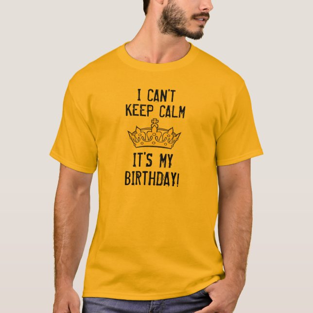 I Can't Keep Calm I'ts My Birthday Funny Crown v5 T-Shirt (Front)