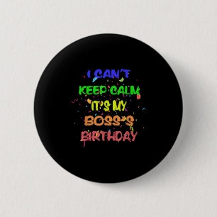 I Can't Keep Calm It's My Boss's Birthday Funny Gi 6 Cm Round Badge