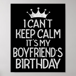 I Can't Keep Calm It's My Boyfriend's Birthday Par Poster