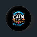 I Can't Keep Calm It's My Brother Birthday  6 Cm Round Badge<br><div class="desc">I Can't Keep Calm It's My Brother Birthday</div>