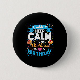 I Can't Keep Calm It's My Brother Birthday  6 Cm Round Badge