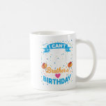 I Can't Keep Calm It's My Brother Birthday  Coffee Mug<br><div class="desc">I Can't Keep Calm It's My Brother Birthday</div>