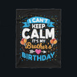 I Can't Keep Calm It's My Brother Birthday  Fleece Blanket<br><div class="desc">I Can't Keep Calm It's My Brother Birthday</div>