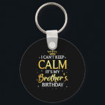 I Can't Keep Calm It's My Brother Birthday Gift Bd Key Ring<br><div class="desc">I Can't Keep Calm It's My Brother Birthday Gift Bday Party</div>