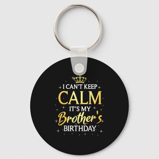 I Can't Keep Calm It's My Brother Birthday Gift Bd Key Ring (Front)