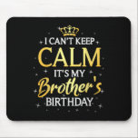 I Can't Keep Calm It's My Brother Birthday Gift Bd Mouse Pad<br><div class="desc">I Can't Keep Calm It's My Brother Birthday Gift Bday Party</div>