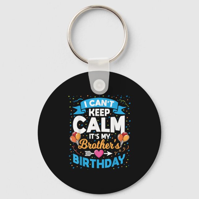I Can't Keep Calm It's My Brother Birthday  Key Ring (Front)