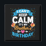 I Can't Keep Calm It's My Brother Birthday  Magnet<br><div class="desc">I Can't Keep Calm It's My Brother Birthday</div>