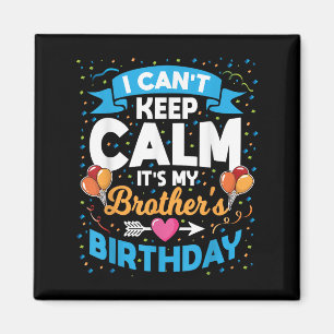 I Can't Keep Calm It's My Brother Birthday Magnet
