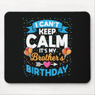 I Can't Keep Calm It's My Brother Birthday Mouse Pad