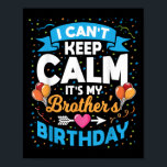 I Can't Keep Calm It's My Brother Birthday  Poster<br><div class="desc">I Can't Keep Calm It's My Brother Birthday</div>