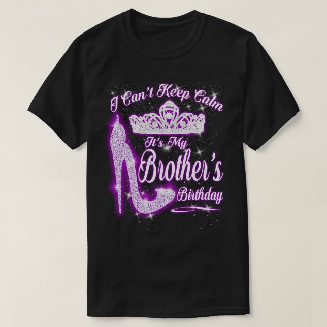 I Can't Keep Calm It's My Brother Birthday T-Shirt (Design Front)