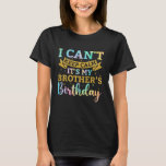 I Can't Keep Calm Its My Brother Birthday Tie Dye  T-Shirt<br><div class="desc">I Can't Keep Calm Its My Brother Birthday Tie Dye Bday Party</div>