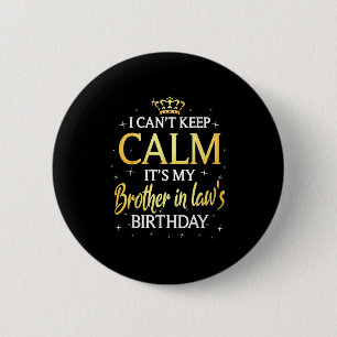 I Can't Keep Calm It's My Brother In Law Birthday  6 Cm Round Badge