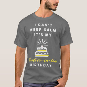 I Cant Keep Calm Its My Brother in law Birthday Pa T-Shirt