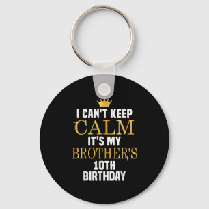 I Can't Keep Calm Its My Brother's 10th Birthday G Key Ring