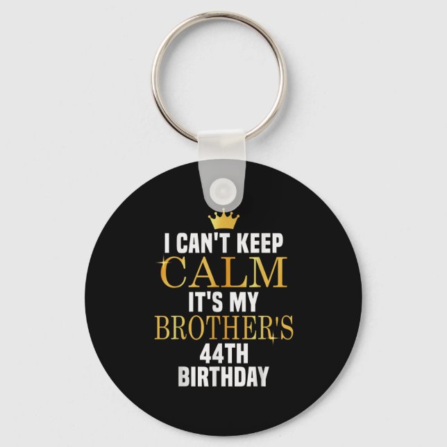 I Can't Keep Calm Its My Brother's 44th Birthday G Key Ring (Front)