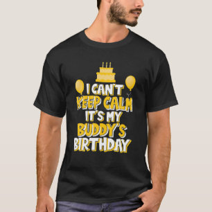 I Can't Keep Calm It's My Buddy's Birthday Celebra T-Shirt
