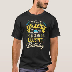 I Can't Keep Calm It's My Cousin Birthday Bday T-Shirt