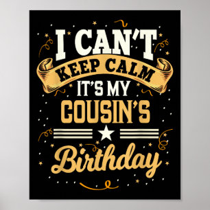 I Can't Keep Calm It's My Cousin Birthday Party Gi Poster