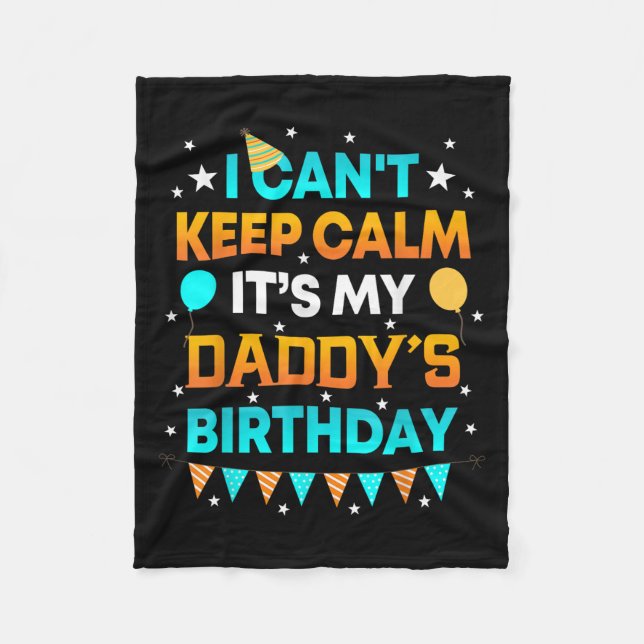 I Can't Keep Calm It's My Daddy Birthday Gift Part Fleece Blanket (Front)