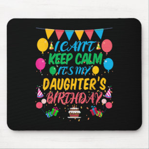 I Can't Keep Calm It's My Daughter Birthday Mouse Pad