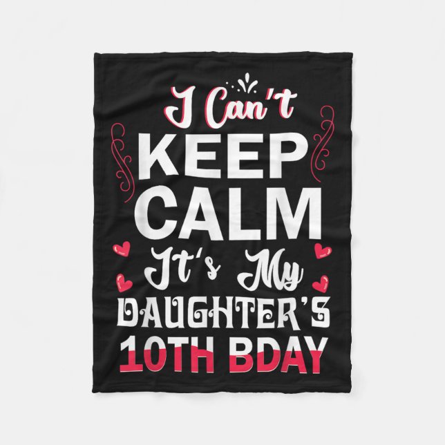 I Can't Keep Calm It's My Daughter's 10th Birthday Fleece Blanket (Front)