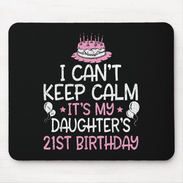 I Can't Keep Calm It's My Daughter's 21st Birthday Mouse Pad (Front)