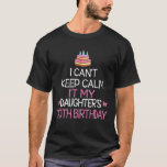 I Can't Keep Calm It's My Daughter's 30Th Birthday T-Shirt<br><div class="desc">I Can't Keep Calm It's My Daughter's 30th Birthday Dad Mum</div>