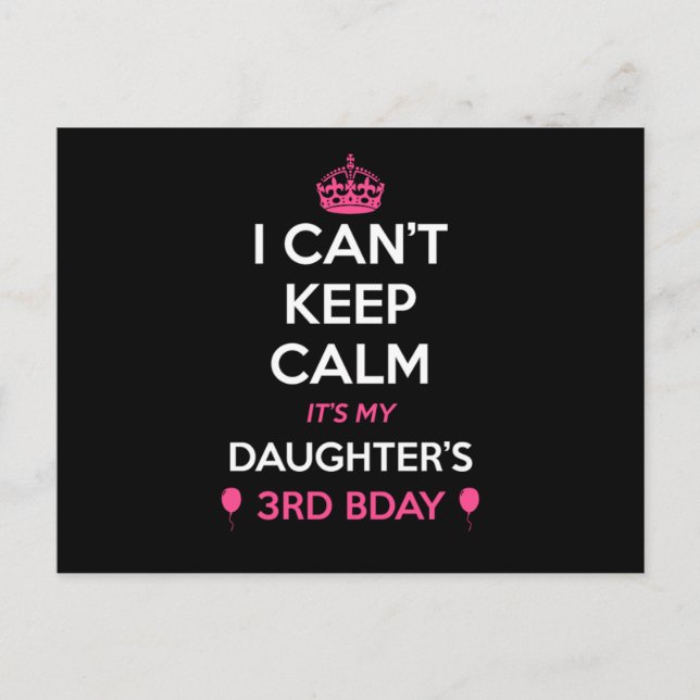 I Cant Keep Calm Its My Daughters 3Rd Birthday  Postcard (Front)