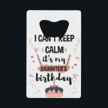 I Cant Keep Calm Its My Daughters Birthday Shirt<br><div class="desc">Funny Shirt For Men Womens And Kids</div>