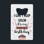 I Cant Keep Calm Its My Daughters Birthday Shirt<br><div class="desc">Funny Shirt For Men Womens And Kids</div>