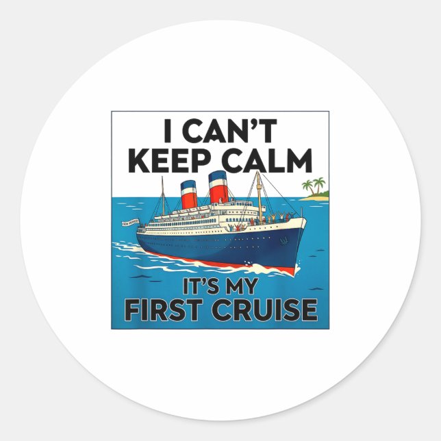 I can't keep calm it's my first cruise  classic round sticker (Front)