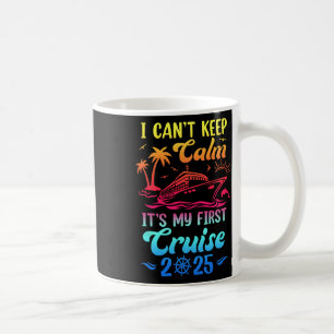 I Can't Keep Calm It's My First Cruise Cruising 20 Coffee Mug