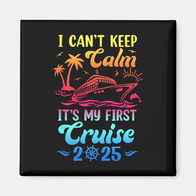 I Can't Keep Calm It's My First Cruise Cruising 20 Magnet (Front)