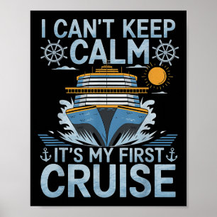 I Can't Keep Calm It's My First Cruise Sailing Cru Poster