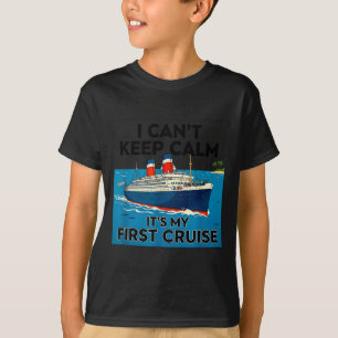 I can't keep calm it's my first cruise T-Shirt