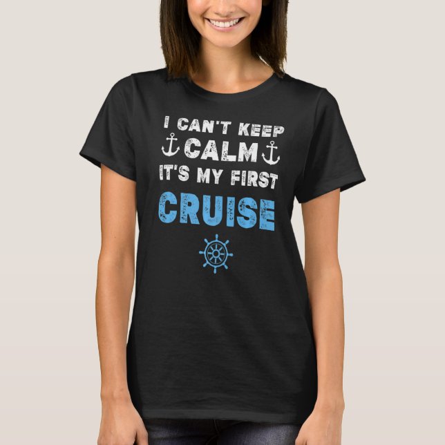 I Can't Keep Calm It's My First Cruise T-Shirt (Front)