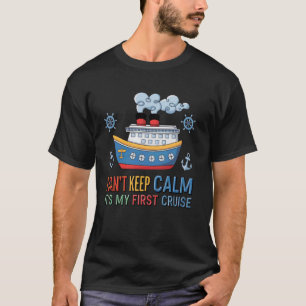 I Can't Keep Calm It's My First Cruise T-Shirt