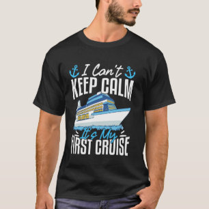 I Can't Keep Calm It's My First Cruise T-Shirt