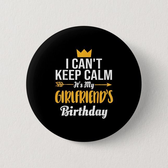 I Cant Keep Calm Its My Girlfriend's Birthday  6 Cm Round Badge (Front)