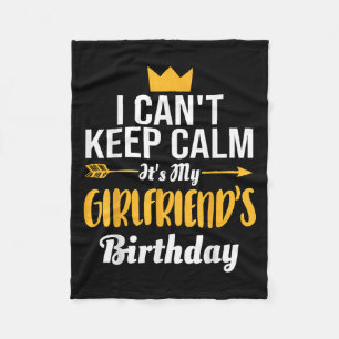 I Cant Keep Calm Its My Girlfriend's Birthday  Fleece Blanket