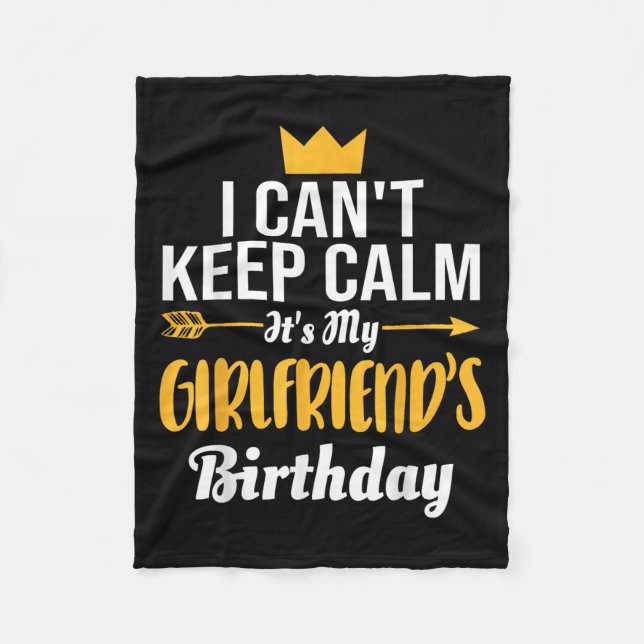 I Cant Keep Calm Its My Girlfriend's Birthday  Fleece Blanket (Front)