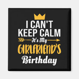 I Cant Keep Calm Its My Girlfriend's Birthday  Magnet