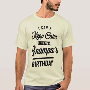 I Can't Keep Calm It's My Grampa's Birthday T-Shirt